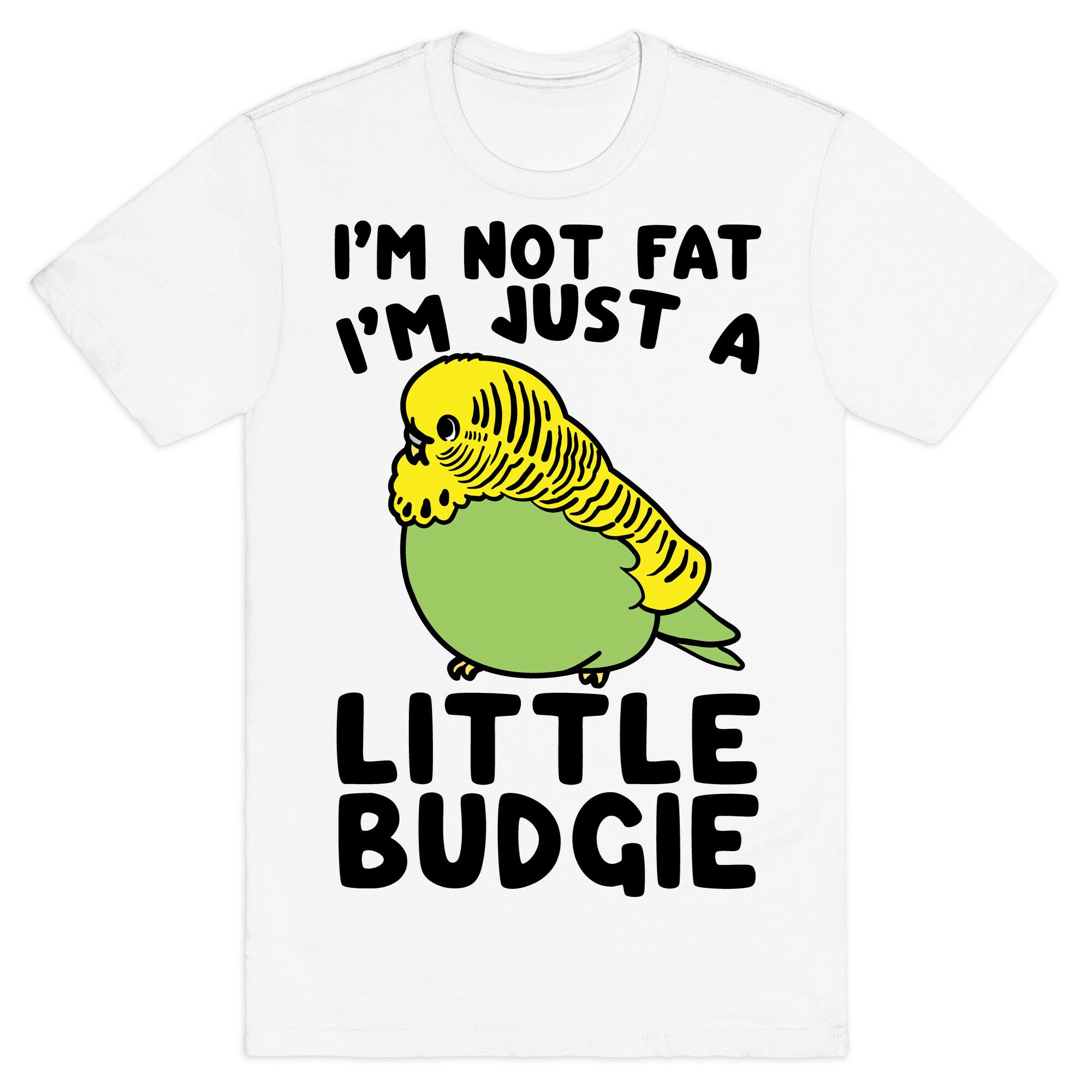 I'm Not Fat Just A Little Budgie T-Shirt